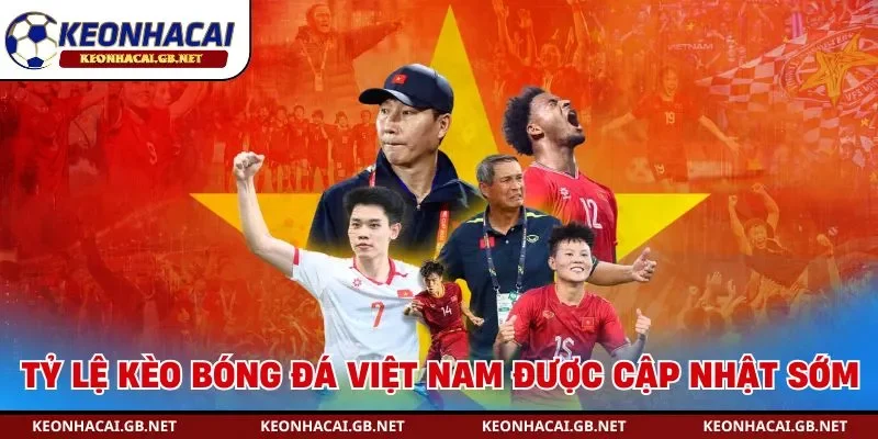 Tỷ lệ kèo bóng đá Việt Nam được cập nhật sớm