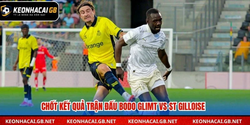 Chốt kết quả trận đấu Bodo Glimt vs St Gilloise