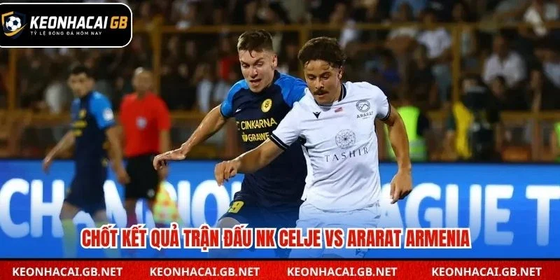 Chốt kết quả trận đấu NK Celje vs Ararat Armenia