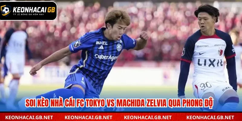 Soi kèo nhà cái FC Tokyo vs Machida Zelvia qua phong độ